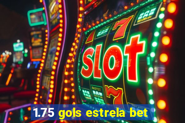 1.75 gols estrela bet